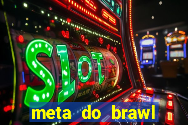 meta do brawl stars 2024